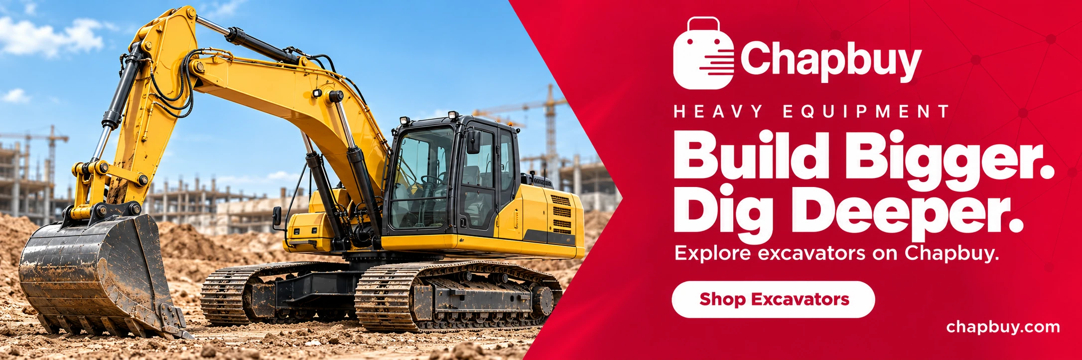 Build Bigger. Dig Deeper. Shop excavators